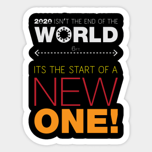 2020 Isn't the end of the world. Its the start of a new one! Sticker